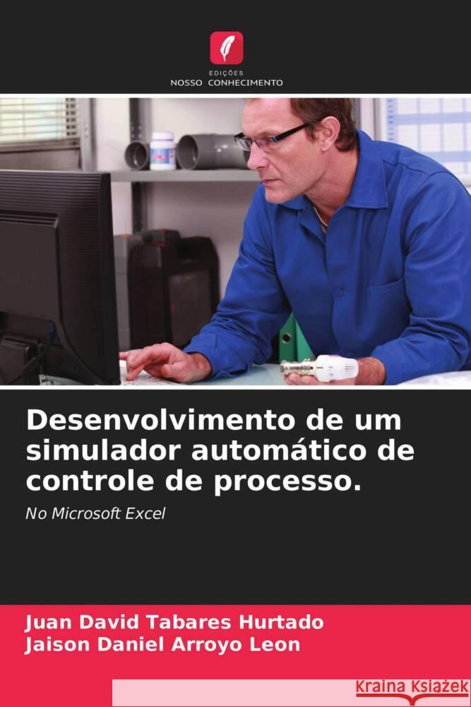 Desenvolvimento de um simulador automático de controle de processo. Tabares Hurtado, Juan David 9786203319934