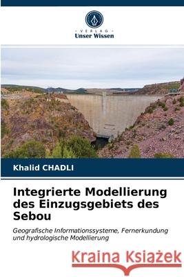 Integrierte Modellierung des Einzugsgebiets des Sebou Khalid Chadli 9786203320190 Verlag Unser Wissen