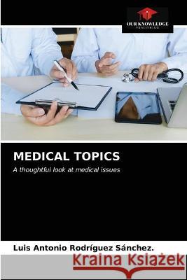 Medical Topics Luis Antonio Rodríguez Sánchez 9786203321081 Our Knowledge Publishing