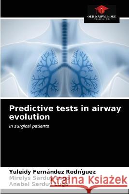 Predictive tests in airway evolution Yuleidy Fernández Rodríguez, Mirelys Sarduy Lugo, Anabel Sarduy Lugo 9786203321326