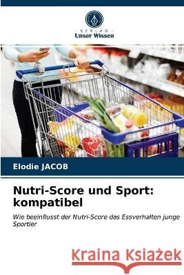 Nutri-Score und Sport: kompatibel Elodie Jacob 9786203321395