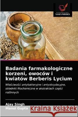 Badania farmakologiczne korzeni, owoców i kwiatów Berberis Lycium Singh, Ajay 9786203323269