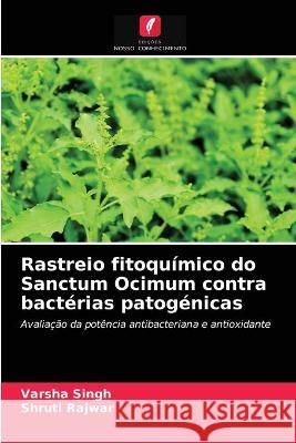 Rastreio fitoquímico do Sanctum Ocimum contra bactérias patogénicas Varsha Singh, Shruti Rajwar 9786203323771