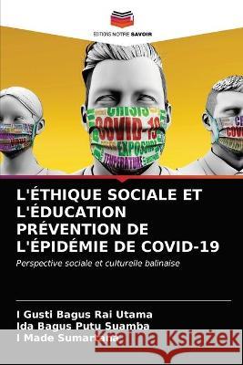 L'Éthique Sociale Et l'Éducation Prévention de l'Épidémie de Covid-19 Utama, I. Gusti Bagus Rai 9786203323931