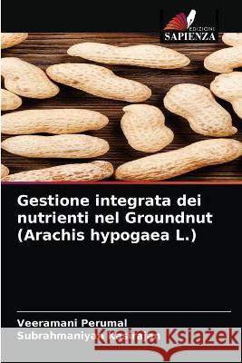 Gestione integrata dei nutrienti nel Groundnut (Arachis hypogaea L.) Kasirajan Subrahmaniyan Kasirajan 9786203324136