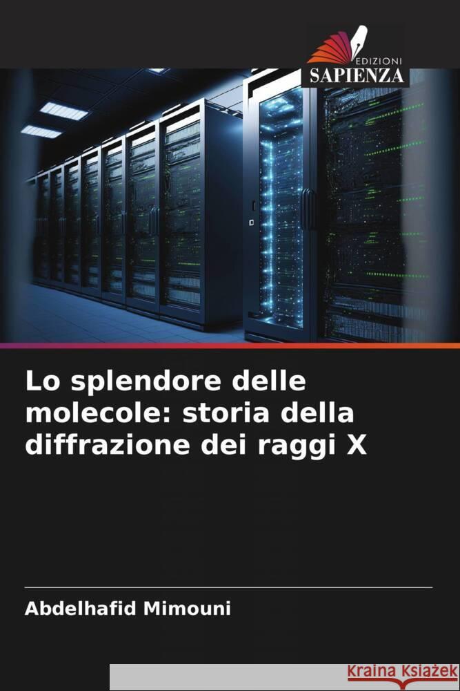 Lo splendore delle molecole: storia della diffrazione dei raggi X Mimouni, Abdelhafid 9786203324600 Edizioni Sapienza