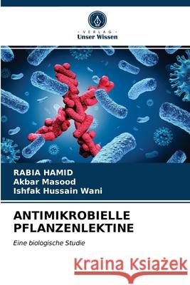 Antimikrobielle Pflanzenlektine Rabia Hamid, Akbar Masood, Ishfak Hussain Wani 9786203324655 Verlag Unser Wissen