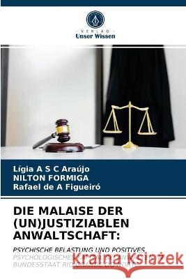 Die Malaise Der (Un)Justiziablen Anwaltschaft Lígia A S C Araújo, Nilton Formiga, Rafael de a Figueiró 9786203325430 Verlag Unser Wissen