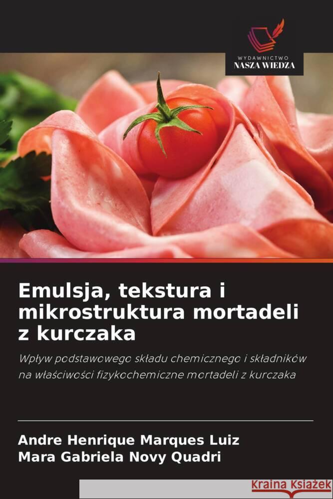 Emulsja, tekstura i mikrostruktura mortadeli z kurczaka Marques Luiz, Andre Henrique, Novy Quadri, Mara Gabriela 9786203326239