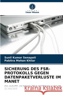 Sicherung Des Fsr-Protokolls Gegen Datenpaketverluste Im Manet Sunil Kumar Senapati, Pabitra Mohan Khilar 9786203326482 Verlag Unser Wissen