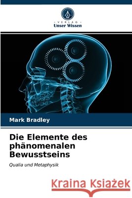Die Elemente des phänomenalen Bewusstseins Mark Bradley 9786203326567