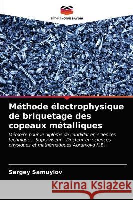 Méthode électrophysique de briquetage des copeaux métalliques Samuylov, Sergey 9786203327069