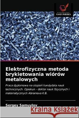 Elektrofizyczna metoda brykietowania wiórów metalowych Samuylov, Sergey 9786203327090 KS OmniScriptum Publishing