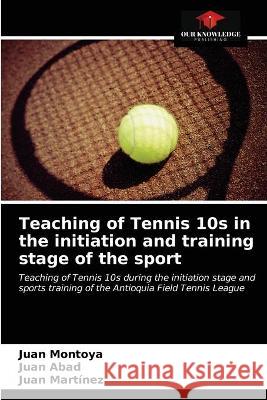Teaching of Tennis 10s in the initiation and training stage of the sport Martinez Juan Martinez 9786203327601