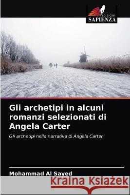 Gli archetipi in alcuni romanzi selezionati di Angela Carter Al Sayed Mohammad Al Sayed 9786203327878