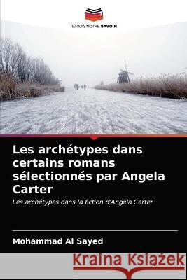 Les archétypes dans certains romans sélectionnés par Angela Carter Al Sayed, Mohammad 9786203327885