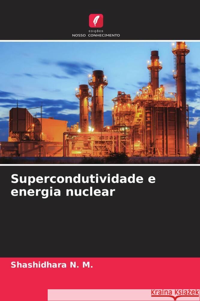 Supercondutividade e energia nuclear N. M., Shashidhara 9786203328165 Edições Nosso Conhecimento