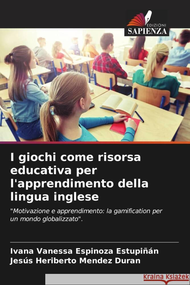 I giochi come risorsa educativa per l'apprendimento della lingua inglese Espinoza Estupiñán, Ivana Vanessa, Mendez Duran, Jesús Heriberto 9786203328417