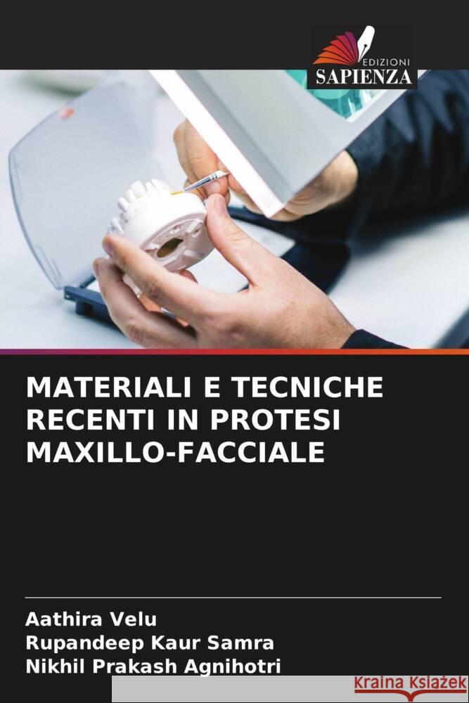 MATERIALI E TECNICHE RECENTI IN PROTESI MAXILLO-FACCIALE Velu, Aathira, Samra, Rupandeep Kaur, Agnihotri, Nikhil Prakash 9786203328462