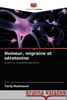 Humeur, migraine et sérotonine Mahmood, Tariq 9786203328578