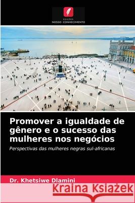 Promover a igualdade de gênero e o sucesso das mulheres nos negócios Dr Khetsiwe Dlamini 9786203328738