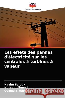 Les effets des pannes d'électricité sur les centrales à turbines à vapeur Naeim Farouk, Hussein Ahmed, Osama Elmardi 9786203328868 Editions Notre Savoir