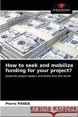 How to seek and mobilize funding for your project? PANDA Pierre PANDA 9786203329124