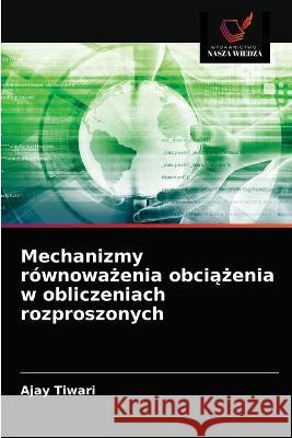 Mechanizmy równoważenia obciążenia w obliczeniach rozproszonych Tiwari, Ajay 9786203329193