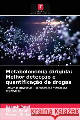 Metabolonomia dirigida: Melhor detecção e quantificação de drogas Daxesh Patel, Chirag Patel, Pranav Shrivastav 9786203329384