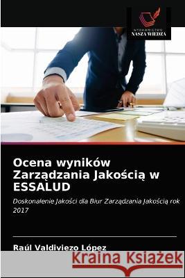 Ocena wyników Zarządzania Jakością w ESSALUD Valdiviezo López, Raúl 9786203329476