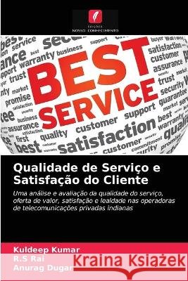 Qualidade de Serviço e Satisfação do Cliente Kuldeep Kumar, R S Rai, Anurag Dugar 9786203329582 Edicoes Nosso Conhecimento