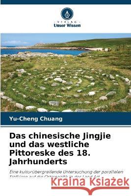 Das chinesische Jingjie und das westliche Pittoreske des 18. Jahrhunderts Yu-Cheng Chuang   9786203329919 International Book Market Service Ltd