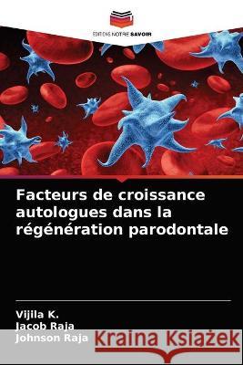 Facteurs de croissance autologues dans la régénération parodontale K, Vijila 9786203330083