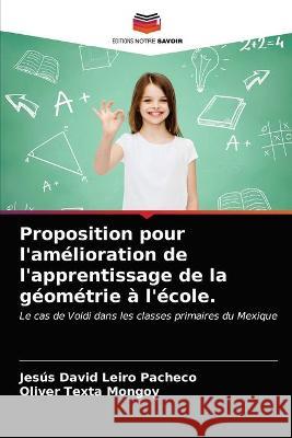 Proposition pour l'amélioration de l'apprentissage de la géométrie à l'école. Leiro Pacheco, Jesús David 9786203330335