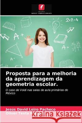 Proposta para a melhoria da aprendizagem da geometria escolar. Jesús David Leiro Pacheco, Oliver Texta Mongoy 9786203330373