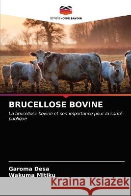 Brucellose Bovine Desa, Garoma 9786203331226 KS OmniScriptum Publishing