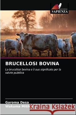 Brucellosi Bovina Garoma Desa, Wakuma Mitiku 9786203331233 Edizioni Sapienza