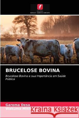 Brucelose Bovina Garoma Desa, Wakuma Mitiku 9786203331264 Edicoes Nosso Conhecimento