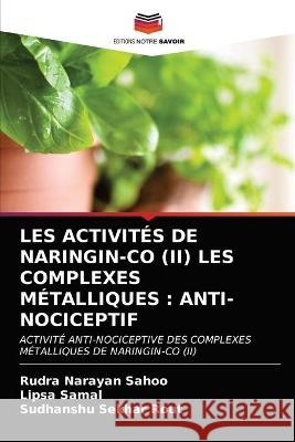 Les Activités de Naringin-Co (II) Les Complexes Métalliques: Anti-Nociceptif Rudra Narayan Sahoo, Lipsa Samal, Sudhanshu Sekhar Rout 9786203331301 Editions Notre Savoir