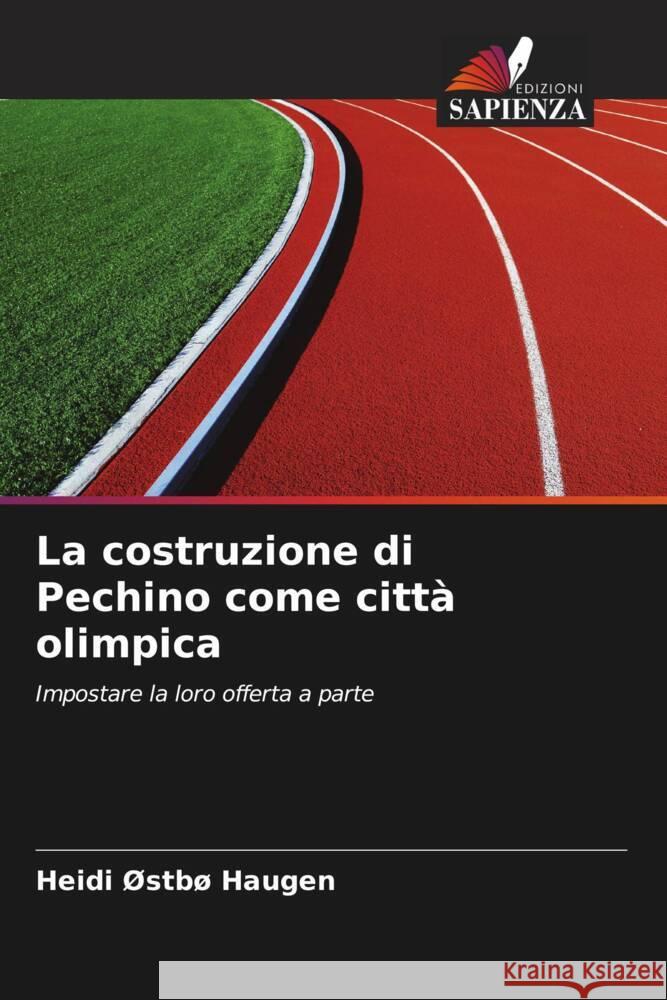 La costruzione di Pechino come città olimpica Haugen, Heidi Østbø 9786203331721