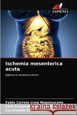 Ischemia mesenterica acuta Fabio Correia Lima Nepomuceno, Lara Fernandes de Carvalho, Luciclaudio Garcia Junior 9786203332285