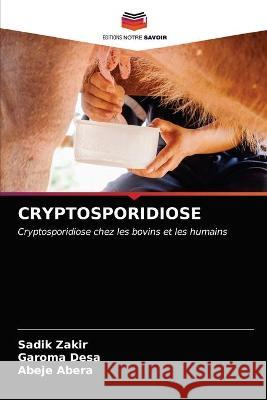 Cryptosporidiose Sadik Zakir, Garoma Desa, Abeje Abera 9786203332513 Editions Notre Savoir