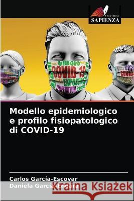 Modello epidemiologico e profilo fisiopatologico di COVID-19 Carlos García-Escovar, Daniela García-Endara 9786203333442