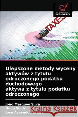 Ulepszone metody wyceny aktywów z tytulu odroczonego podatku dochodowego aktywa z tytulu podatku odroczonego João Marques Silva, Nuno Souto, José Azevedo Pereira 9786203333909 Wydawnictwo Nasza Wiedza