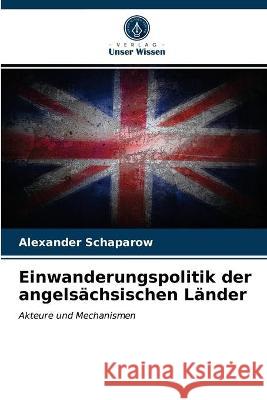 Einwanderungspolitik der angelsächsischen Länder Alexander Schaparow 9786203334616 Verlag Unser Wissen