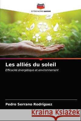 Les alliés du soleil Pedro Serrano Rodríguez 9786203336115