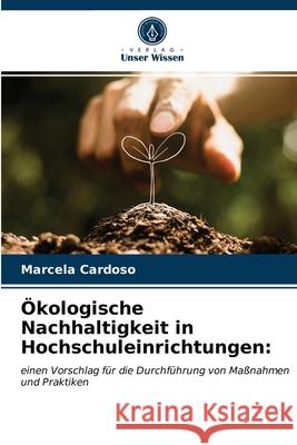 Ökologische Nachhaltigkeit in Hochschuleinrichtungen Marcela Cardoso 9786203336252