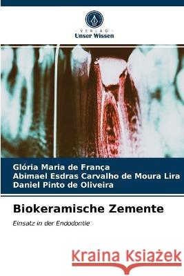 Biokeramische Zemente Glória Maria de França, Abimael Esdras Carvalho de Moura Lira, Daniel Pinto de Oliveira 9786203336412 Verlag Unser Wissen