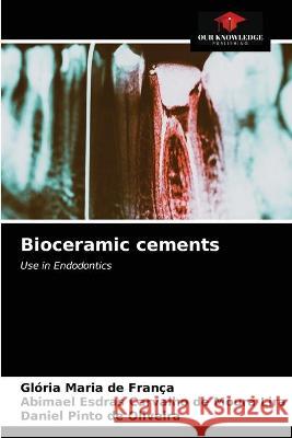 Bioceramic cements Glória Maria de França, Abimael Esdras Carvalho de Moura Lira, Daniel Pinto de Oliveira 9786203336429 Our Knowledge Publishing