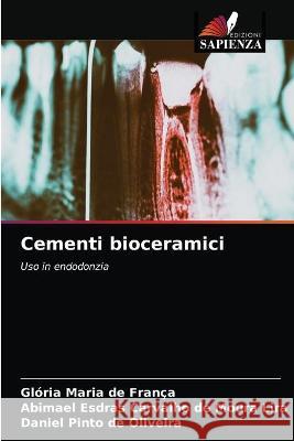 Cementi bioceramici Glória Maria de França, Abimael Esdras Carvalho de Moura Lira, Daniel Pinto de Oliveira 9786203336450 Edizioni Sapienza